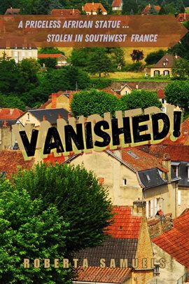Cover image for Vanished! A Valuable African Statue Stolen in Southwest France