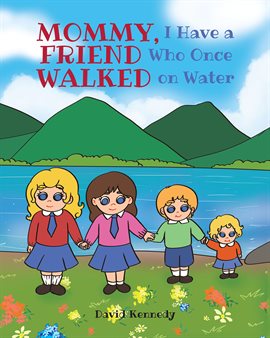 Mommy, I Have a Friend Who Once Walked on Water Mommy, I Have a Friend Who Once Walked on Water