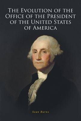 Imagen de portada para The Evolution of the Office of the President of the United States of America