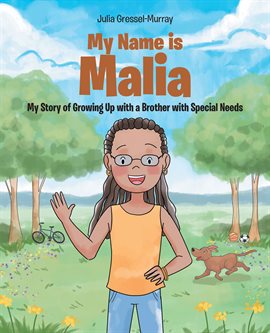 Cover image for My Name Is Malia My Story of Growing up With a Brother With Special Needs