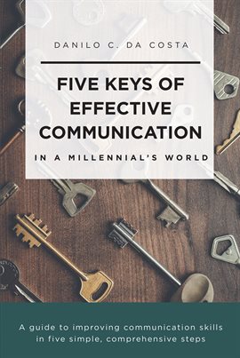 Cover image for Five Keys of Effective Communication in a Millennial'sWorld