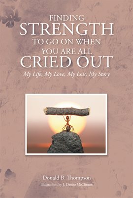 Cover image for Finding Strength to Go on When You Are All Cried Out
