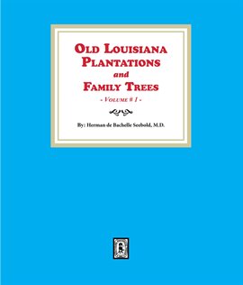 Cover image for Old Louisiana Plantations and Family Trees, Volume #1