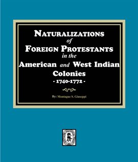 Cover image for Naturalizations of Foreign Protestants in the American and West Indian Colonies, 1740–1772