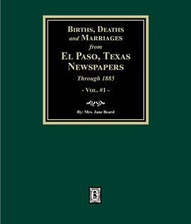 Imagen de portada para Births, Deaths and Marriages From El Paso Newspapers Through 1885