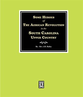 Imagen de portada para Some Heroes of the American Revolution in the South Carolina Upper Country