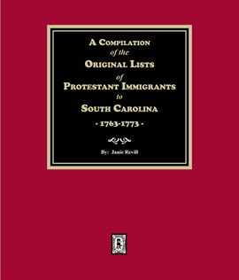 Imagen de portada para A Compilation of the Original Lists of Protestant Immigrants to South Carolina, 1763–1773