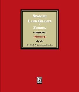 Cover image for Spanish Land Grants in Florida, 1793-1797, Volume 4