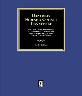 Imagen de portada para Historic Sumner County, Tennessee With Genealogies of the Bledsoe, Cage and Douglas Families and Gen