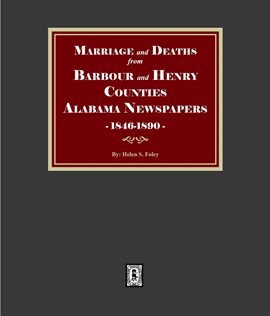 Imagen de portada para Marriages and Deaths From Barbour and Henry Counties, Alabama Newspapers, 1846-1890