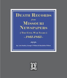 Imagen de portada para Death Records From Missouri Newspapers, 1861-1865. (The Civil War Years)
