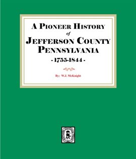 Imagen de portada para A Pioneer History of Jefferson County, Pennsylvania 1755-1844