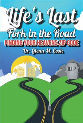 Imagen de portada para Life's Last Fork in the Road; Finding Your Heaven's Zip Code