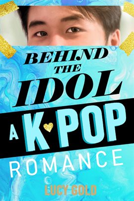 Cover image for Behind the Idol - A K-Pop Romance