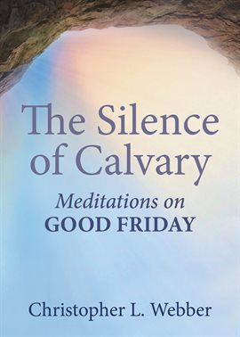 Cover image for The Silence of Calvary