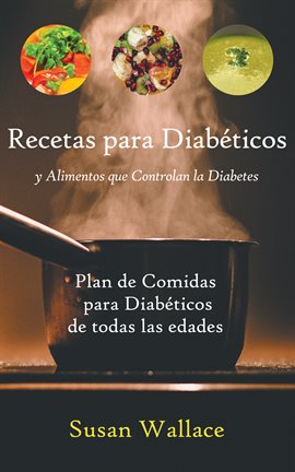Cover image for Recetas para Diabéticos y Alimentos que Controlan la Diabetes: Plan de Comidas para Diabéticos de