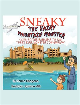 Cover image for Sneaky The Hairy Mountain Monster Goes To The Bahamas To The First Ever Monster Convention