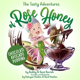 Image de couverture de The Tasty Adventures of Rose Honey: Chocolate Avocado Pudding