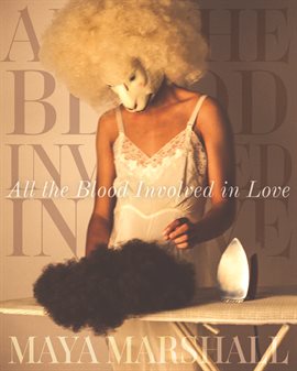 Cover image for All the Blood Involved in Love