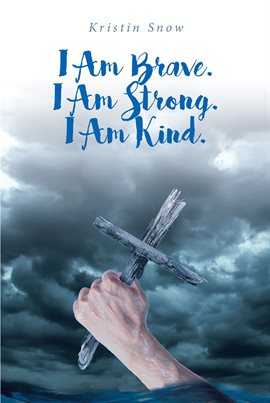 Cover image for I Am Brave. I Am Strong. I Am Kind.