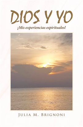 Cover image for Dios y yo ¡Mis experiencias espirituales!