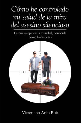 Imagen de portada para Cómo He Controlado Mi Salud De La Mira Del Asesino Silencioso La Nueva Epidemia Mundial, Conocida