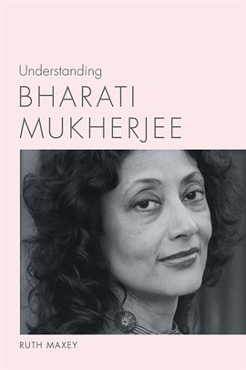 Cover image for Understanding Bharati Mukherjee