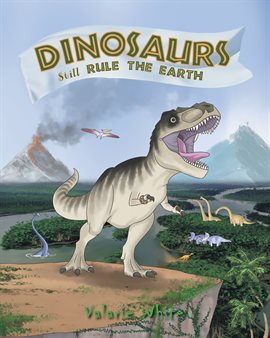 Cover image for Dinosaurs Still Rule The Earth