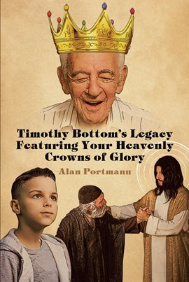 Cover image for Timothy Bottom's Legacy Featuring Your Heavenly Crowns of Glory
