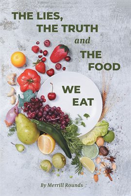 Cover image for The Lies, The Truth and The Food We Eat