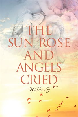 Cover image for The Sun Rose and Angels Cried