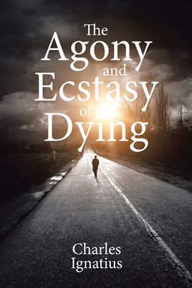 Cover image for The Agony and Ecstasy of Dying