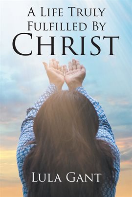 Imagen de portada para A Life Truly Fulfilled By Christ