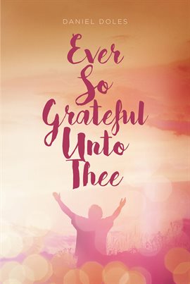 Imagen de portada para Ever So Grateful Unto Thee