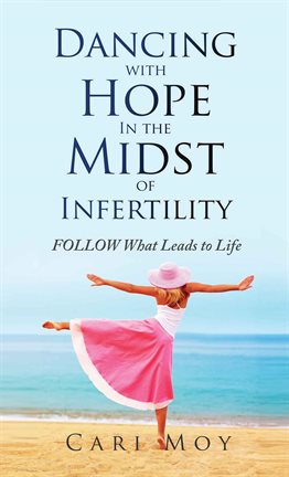 Cover image for Dancing with Hope in the Midst of Infertility