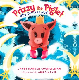 Cover image for Prizzy The Piglet Who Dislikes Mud