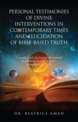 Cover image for Personal Testimonies of Divine Interventions in Contemporary Times and Elucidation of Bible-Based