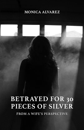 Imagen de portada para Betrayed for 30 Pieces of Silver: From a Wife's Perspective