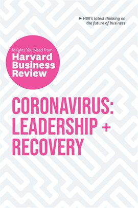 Cover image for Coronavirus: Leadership and Recovery: The Insights You Need from Harvard Business Review