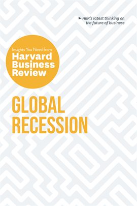Cover image for Global Recession: The Insights You Need from Harvard Business Review