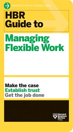 Cover image for HBR Guide to Managing Flexible Work