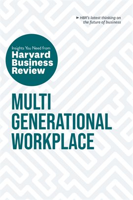 Cover image for Multigenerational Workplace: The Insights You Need From Harvard Business Review