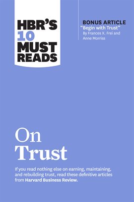 Imagen de portada para Hbr's 10 Must Reads on Trust (With Bonus Article "Begin With Trust" by Frances X. Frei and Anne M
