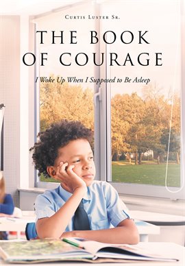 Cover image for The Book of Courage I Woke Up When I Supposed to Be Asleep