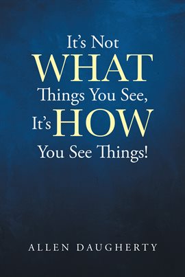 Cover image for It's Not What Things You See, It's How You See Things!