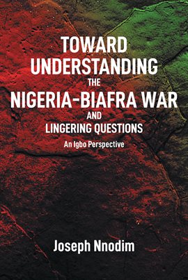 Imagen de portada para Toward Understanding the Nigeria-Biafra War and Lingering Questions