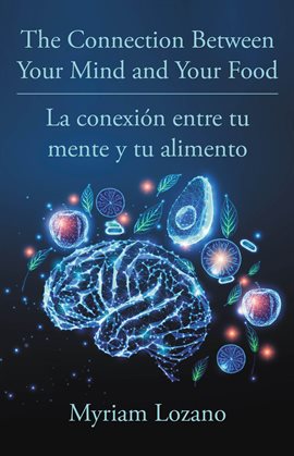 The Connection Between Your Mind and Your Food - La conexion entre tu mente y tu alimento
