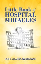 Cover image for Little Book of Hospital Miracles