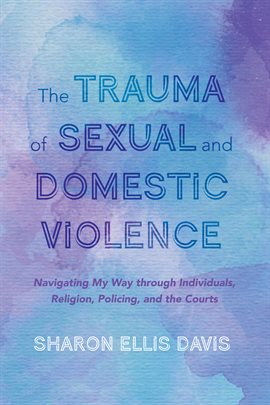 Cover image for The Trauma of Sexual and Domestic Violence