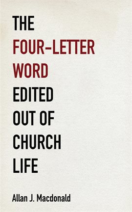 Cover image for The Four-Letter Word Edited Out of Church Life